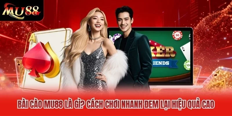 Bài Cào MU88 Là Gì? Cách Chơi Nhanh Đem Lại Hiệu Quả Cao