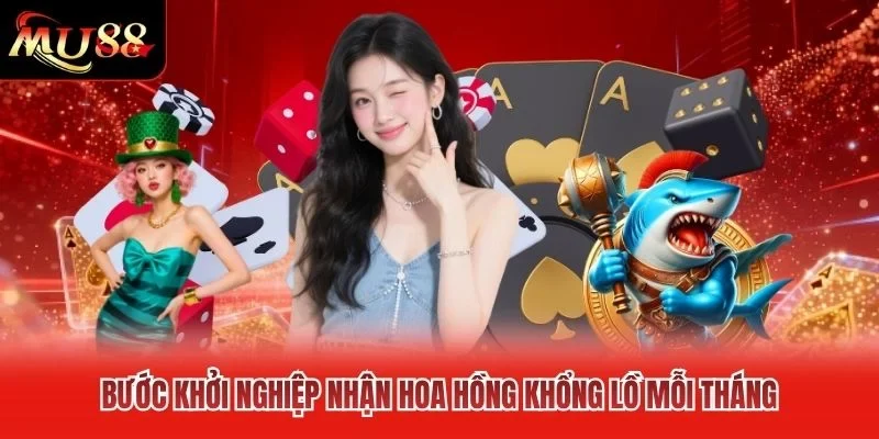 Bước khởi nghiệp nhận hoa hồng khổng lồ mỗi tháng