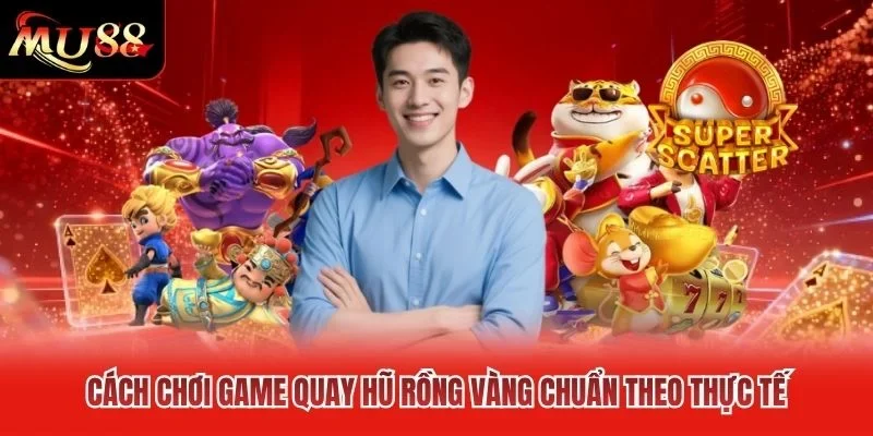 Cách chơi game quay hũ rồng vàng chuẩn theo thực tế Cách chơi game quay hũ rồng vàng chuẩn theo thực tế