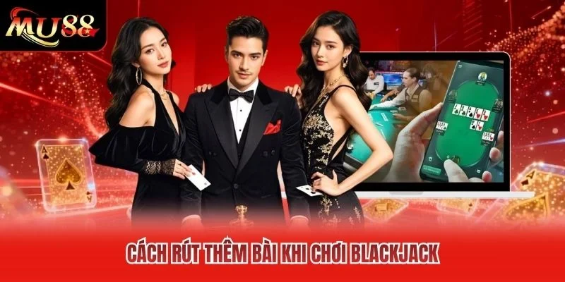 Cách rút thêm bài khi chơi blackjack Cách rút thêm bài khi chơi blackjack