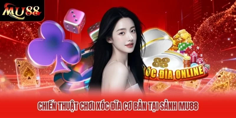 Chiến thuật chơi xóc đĩa cơ bản tại sảnh MU88 Chiến thuật chơi xóc đĩa cơ bản tại sảnh MU88