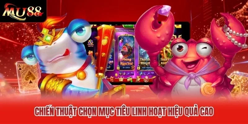 Chiến thuật chọn mục tiêu linh hoạt hiệu quả cao