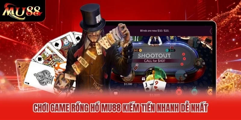 Chơi Game Rồng Hổ MU88 Kiếm Tiền Nhanh Dễ Nhất