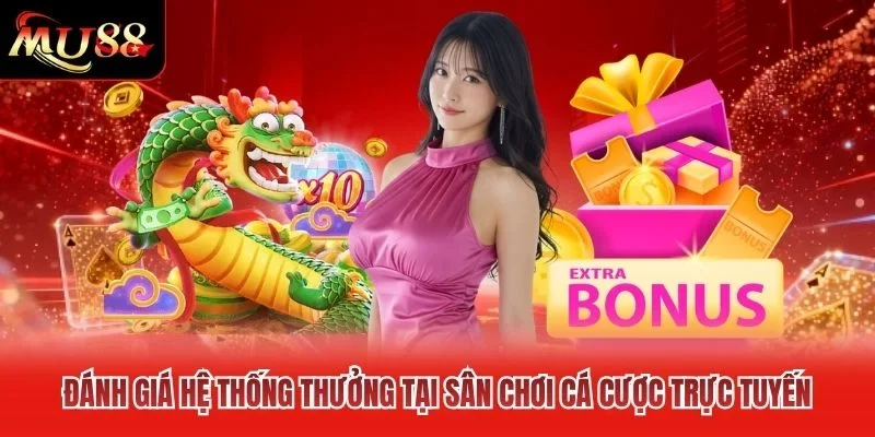 Đánh giá hệ thống thưởng tại sân chơi cá cược trực tuyến