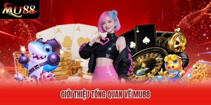 Giới thiệu tổng quan về MU88 Giới thiệu tổng quan về MU88