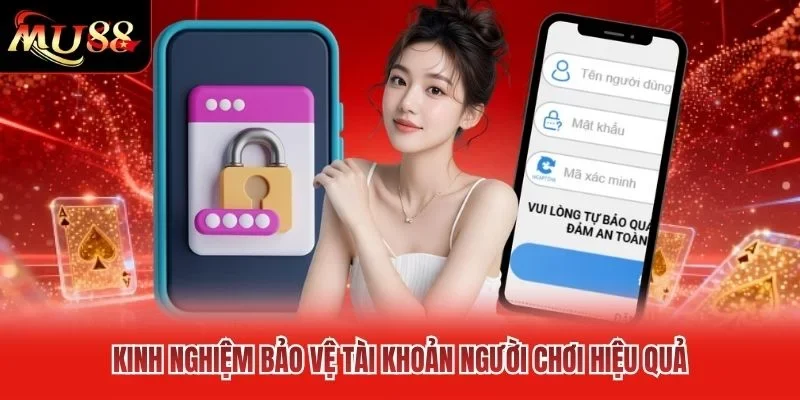 Kinh nghiệm bảo vệ tài khoản người chơi hiệu quả
