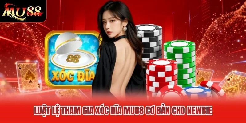 Luật lệ tham gia xóc đĩa MU88 cơ bản cho newbie Luật lệ tham gia xóc đĩa MU88 cơ bản cho newbie