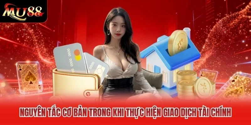 Nguyên tắc cơ bản trong khi thực hiện giao dịch tài chính Nguyên tắc cơ bản trong khi thực hiện giao dịch tài chính