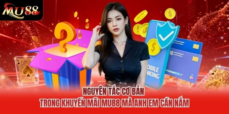 Nguyên tắc cơ bản trong khuyến mãi MU88 mà anh em cần nắm