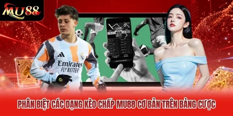 Phân biệt các dạng kèo chấp MU88 cơ bản trên bảng cược Phân biệt các dạng kèo chấp MU88 cơ bản trên bảng cược