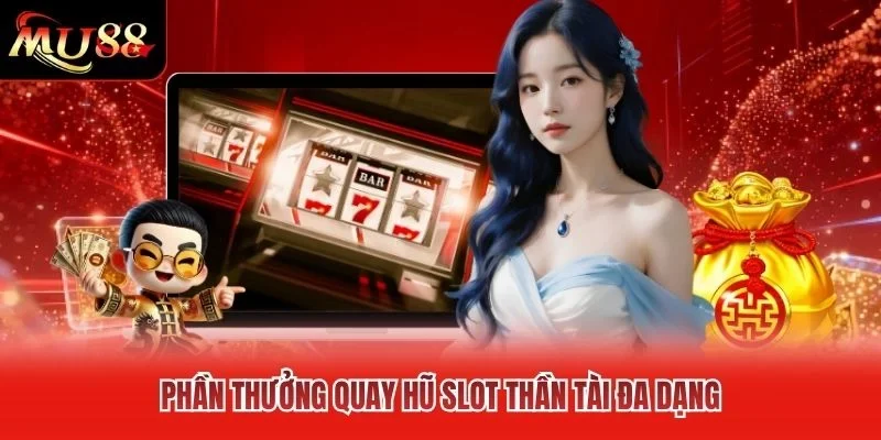 Phần thưởng quay hũ slot thần tài đa dạng