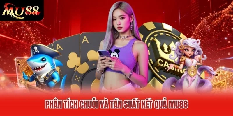 Phân tích chuỗi và tần suất kết quả MU88