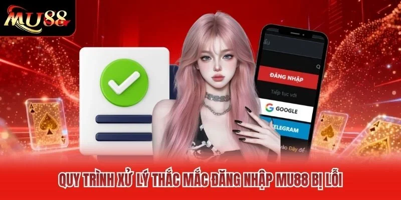 Quy trình xử lý thắc mắc đăng nhập MU88 bị lỗi