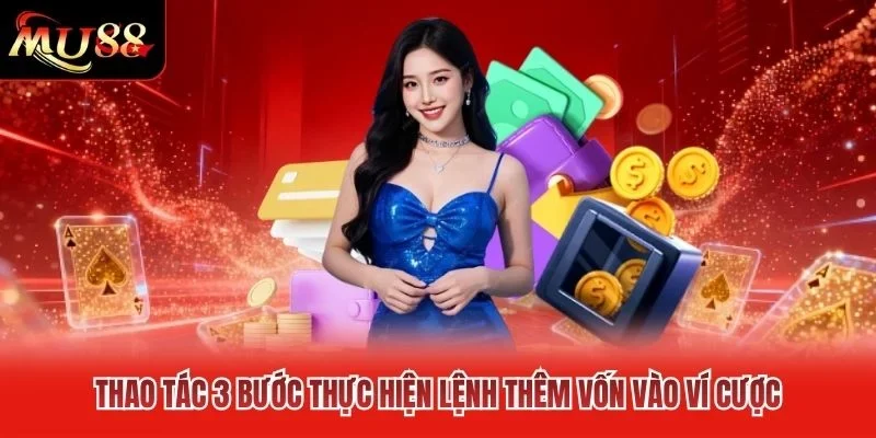 Thao tác 3 bước thực hiện lệnh thêm vốn vào ví cược Thao tác 3 bước thực hiện lệnh thêm vốn vào ví cược