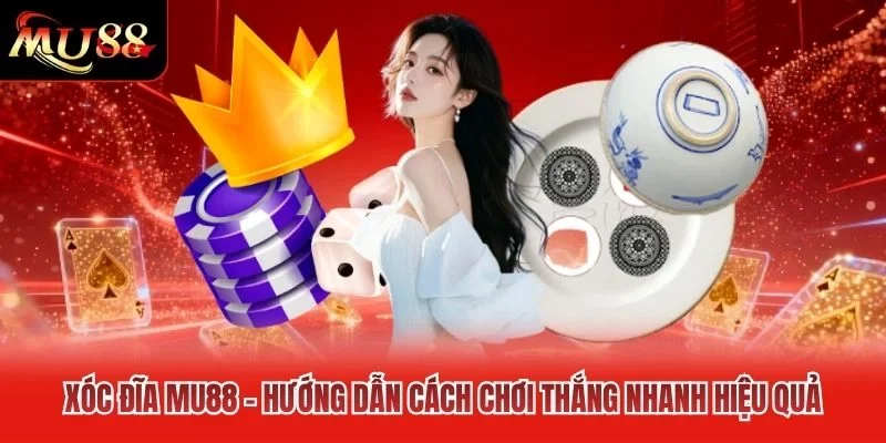 Xóc Đĩa MU88 - Hướng Dẫn Cách Chơi Thắng Nhanh Hiệu Quả